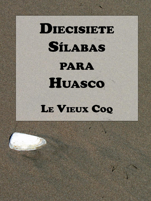 Title details for Diecisiete Sílabas para Huasco by Le Vieux Coq - Available